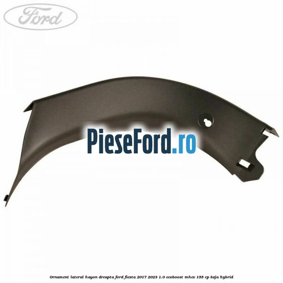Ornament lateral hayon dreapta Ford Fiesta 2017-2023 1.0 EcoBoost mHEV 155 cp BZJA Hybrid