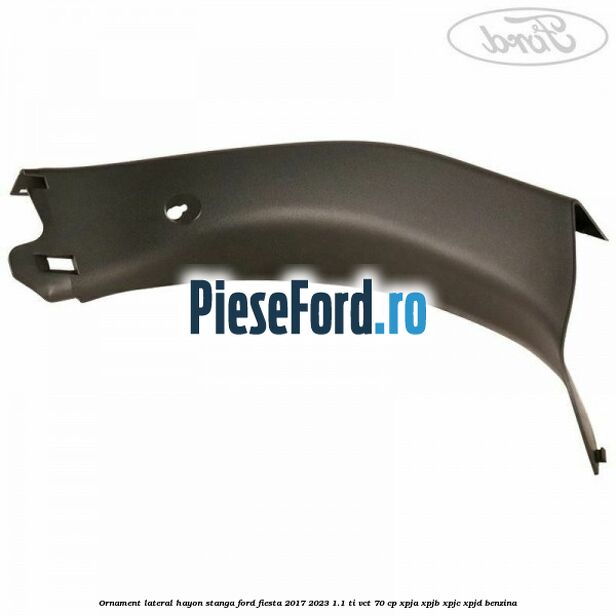 Ornament lateral hayon stanga Ford Fiesta 2017-2023 1.1 Ti-VCT 70 cp