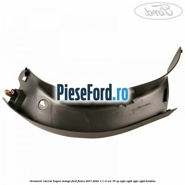 Ornament lateral hayon stanga Ford Fiesta 2017-2023 1.1 Ti-VCT 70 cp XPJA, XPJB, XPJC, XPJD benzina