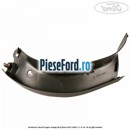 Ornament lateral hayon stanga Ford Fiesta 2017-2023 1.1 Ti-VCT 75 cp FSJB benzina