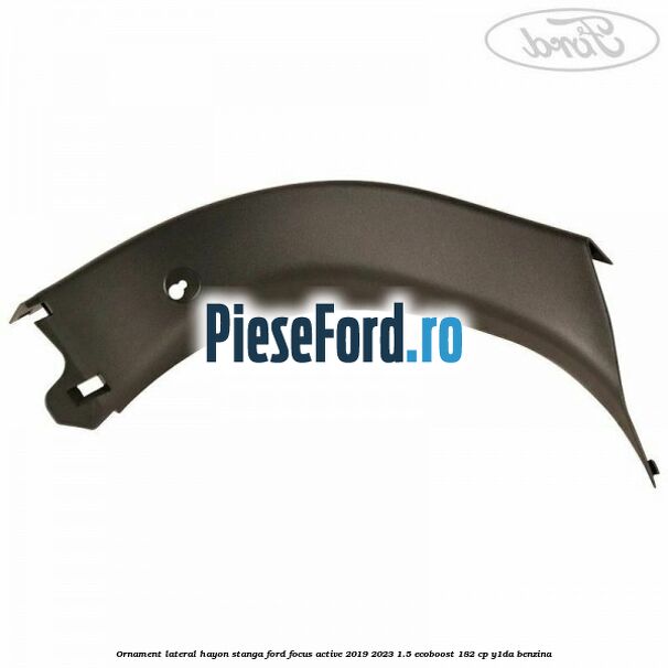 Ornament lateral hayon stanga Ford Focus Active 2019-2023 1.5 EcoBoost 182 cp Y1DA benzina
