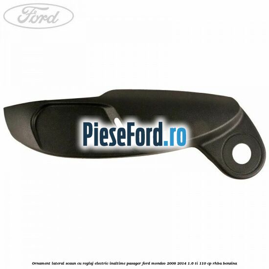 Ornament lateral scaun cu reglaj electric inaltime pasager Ford Mondeo 2008-2014 1.6 Ti 110 cp Ornament lateral scaun cu reglaj electric inaltime pasager Ford Mondeo 2008-2014 1.6 Ti 110 cp RHBA benzina