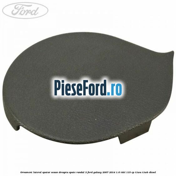 Ornament lateral spatar scaun dreapta spate randul 3 Ford Galaxy 2007-2014 1.6 TDCi 115 cp T1WA, T1WB diesel