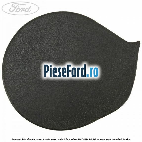 Ornament lateral spatar scaun dreapta spate randul 3 Ford Galaxy 2007-2014 2.0 145 cp Ornament lateral spatar scaun dreapta spate randul 3 Ford Galaxy 2007-2014 2.0 145 cp AOWA, AOWB, TBWA, TBWB benzina