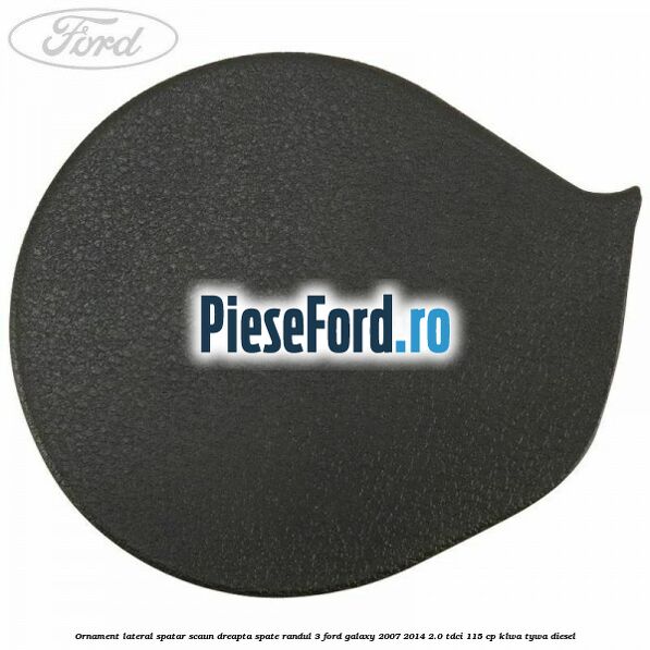 Ornament lateral spatar scaun dreapta spate randul 3 Ford Galaxy 2007-2014 2.0 TDCi 115 cp KLWA, TYWA diesel