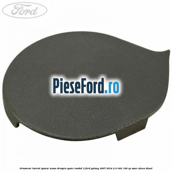 Ornament lateral spatar scaun dreapta spate randul 3 Ford Galaxy 2007-2014 2.0 TDCi 136 cp AZWC, UKWA diesel