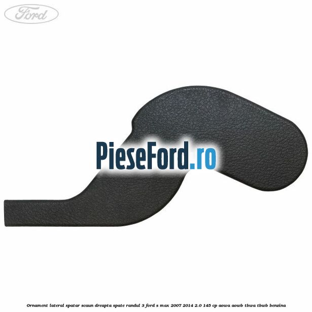 Ornament lateral spatar scaun dreapta spate randul 3 Ford S-Max 2007-2014 2.0 145 cp AOWA, AOWB, TBWA, TBWB benzina