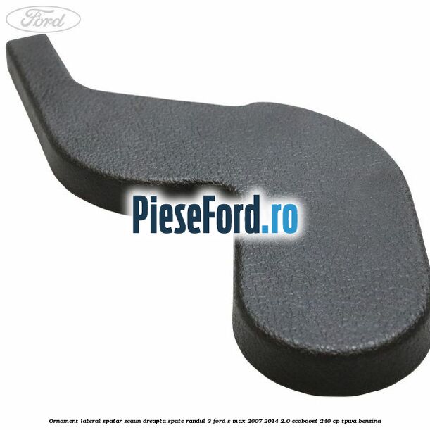 Ornament lateral spatar scaun dreapta spate randul 3 Ford S-Max 2007-2014 2.0 EcoBoost 240 cp TPWA benzina