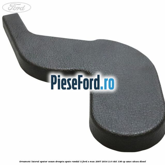 Ornament lateral spatar scaun dreapta spate randul 3 Ford S-Max 2007-2014 2.0 TDCi 136 cp AZWC, UKWA diesel