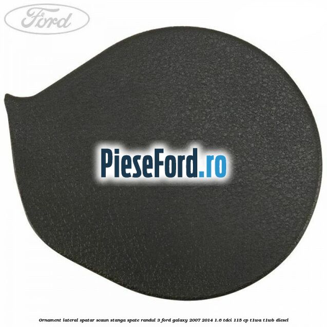 Ornament lateral spatar scaun stanga spate randul 3 Ford Galaxy 2007-2014 1.6 TDCi 115 cp Ornament lateral spatar scaun stanga spate randul 3 Ford Galaxy 2007-2014 1.6 TDCi 115 cp T1WA, T1WB diesel
