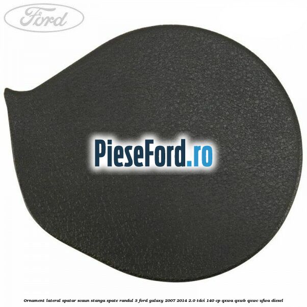 Ornament lateral spatar scaun stanga spate randul 3 Ford Galaxy 2007-2014 2.0 TDCi 140 cp Ornament lateral spatar scaun stanga spate randul 3 Ford Galaxy 2007-2014 2.0 TDCi 140 cp QXWA, QXWB, QXWC, UFWA diesel