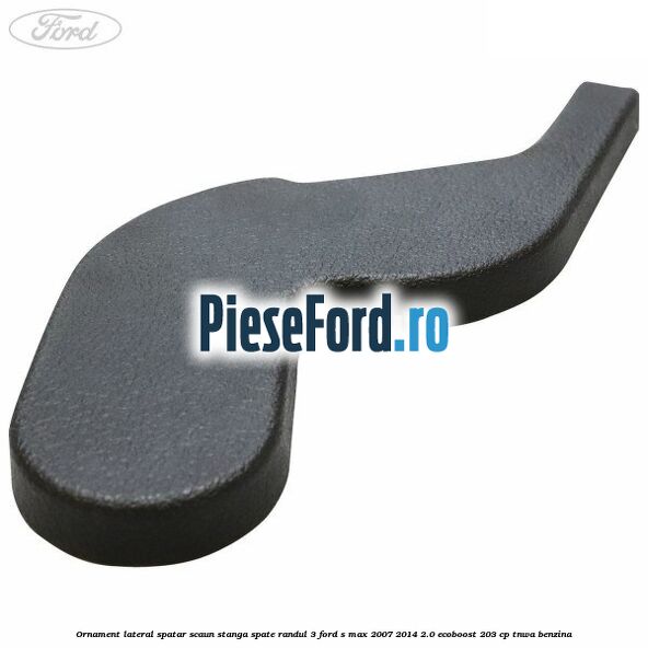 Ornament lateral spatar scaun stanga spate randul 3 Ford S-Max 2007-2014 2.0 EcoBoost 203 cp Ornament lateral spatar scaun stanga spate randul 3 Ford S-Max 2007-2014 2.0 EcoBoost 203 cp TNWA benzina