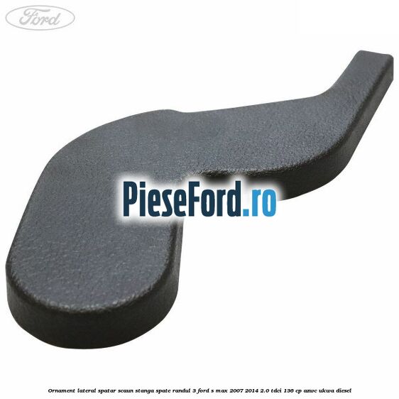 Ornament lateral spatar scaun stanga spate randul 3 Ford S-Max 2007-2014 2.0 TDCi 136 cp AZWC, UKWA diesel
