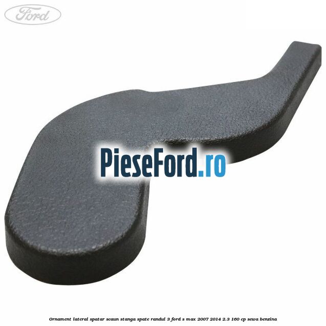 Ornament lateral spatar scaun stanga spate randul 3 Ford S-Max 2007-2014 2.3 160 cp Ornament lateral spatar scaun stanga spate randul 3 Ford S-Max 2007-2014 2.3 160 cp SEWA benzina