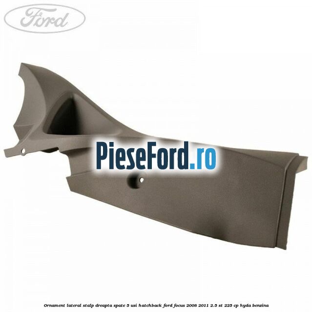 Ornament lateral stalp dreapta spate 5 usi hatchback Ford Focus 2008-2011 2.5 ST 225 cp HYDA benzina