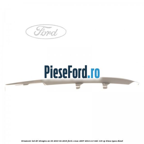 Ornament LED DRL dreapta an 03/2010-04/2015 Ford S-Max 2007-2014 2.0 TDCi 115 cp KLWA, TYWA diesel