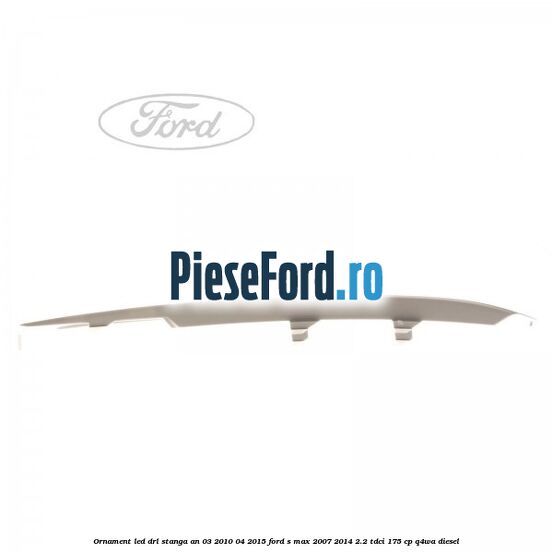 Ornament LED DRL stanga an 03/2010-04/2015 Ford S-Max 2007-2014 2.2 TDCi 175 cp Q4WA diesel