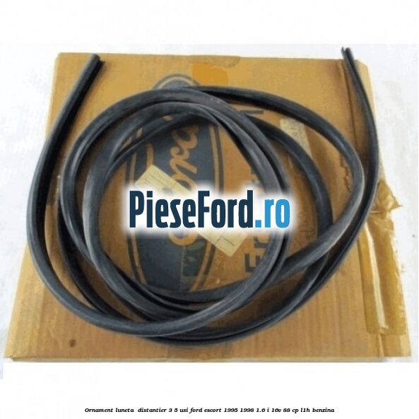 Ornament luneta , distantier 3/5 usi Ford Escort 1995-1998 1.6 i 16V 88 cp L1H benzina
