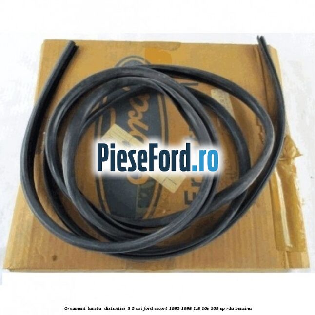 Ornament luneta , distantier 3/5 usi Ford Escort 1995-1998 1.8 16V 105 cp RDA benzina