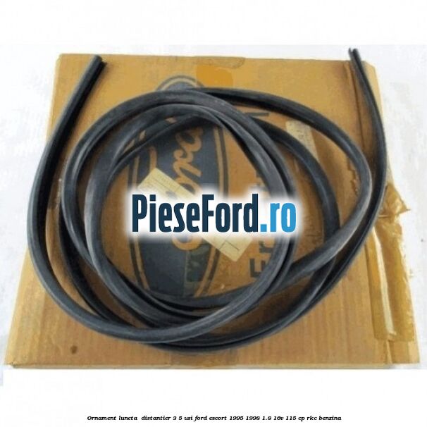 Ornament luneta , distantier 3/5 usi Ford Escort 1995-1998 1.8 16V 115 cp RKC benzina