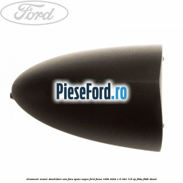Ornament maner deschidere usa fata/spate negru Ford Focus 1998-2004 1.8 TDCi 115 cp F9DA, F9DB diesel