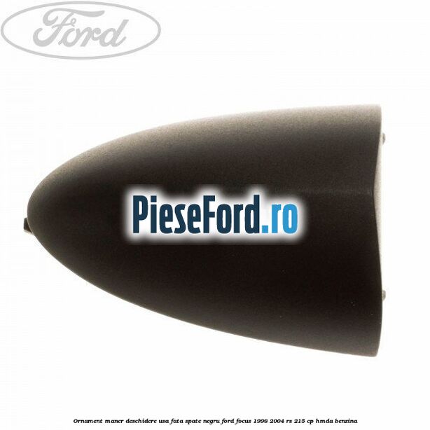 Ornament maner deschidere usa fata/spate negru Ford Focus 1998-2004 RS 215 cp HMDA benzina
