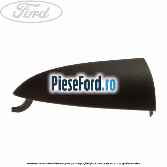 Ornament maner deschidere usa fata/spate negru Ford Focus 1998-2004 ST170 173 cp ALDA benzina