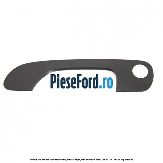 Ornament maner deschidere usa fata stanga Ford Mondeo 1996-2000 1.6 i 90 cp L1J benzina