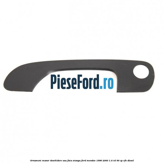 Ornament maner deschidere usa fata stanga Ford Mondeo 1996-2000 1.8 TD 90 cp RFN diesel