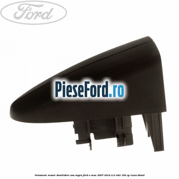 Ornament maner deschidere usa, negru Ford S-Max 2007-2014 2.0 TDCi 163 cp TXWA diesel