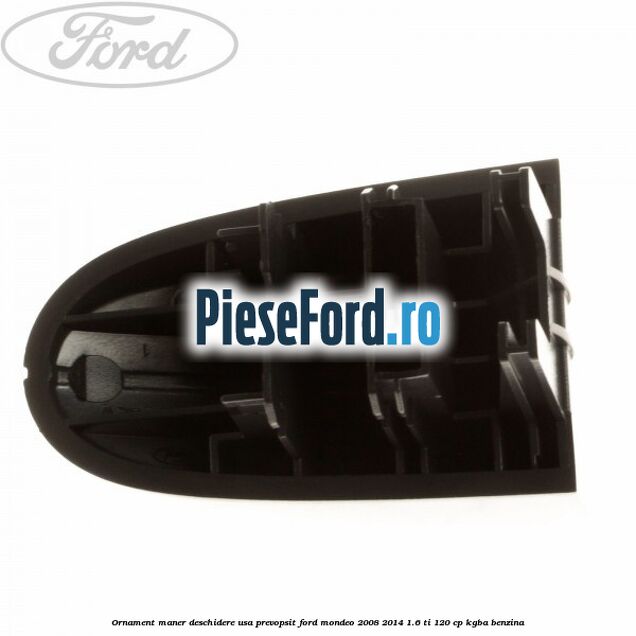 Ornament maner deschidere usa, prevopsit Ford Mondeo 2008-2014 1.6 Ti 120 cp KGBA benzina