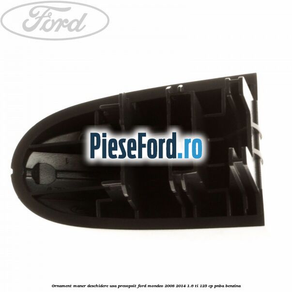 Ornament maner deschidere usa, prevopsit Ford Mondeo 2008-2014 1.6 Ti 125 cp PNBA benzina