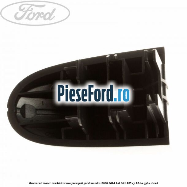 Ornament maner deschidere usa, prevopsit Ford Mondeo 2008-2014 1.8 TDCi 125 cp Ornament maner deschidere usa, prevopsit Ford Mondeo 2008-2014 1.8 TDCi 125 cp KHBA, QYBA diesel