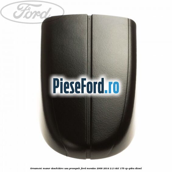 Ornament maner deschidere usa, prevopsit Ford Mondeo 2008-2014 2.2 TDCi 175 cp Q4BA diesel