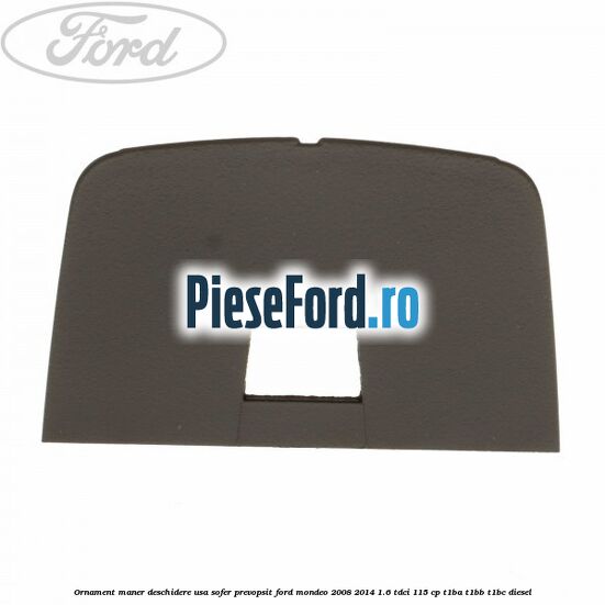 Ornament maner deschidere usa sofer, prevopsit Ford Mondeo 2008-2014 1.6 TDCi 115 cp T1BA, T1BB, T1BC diesel