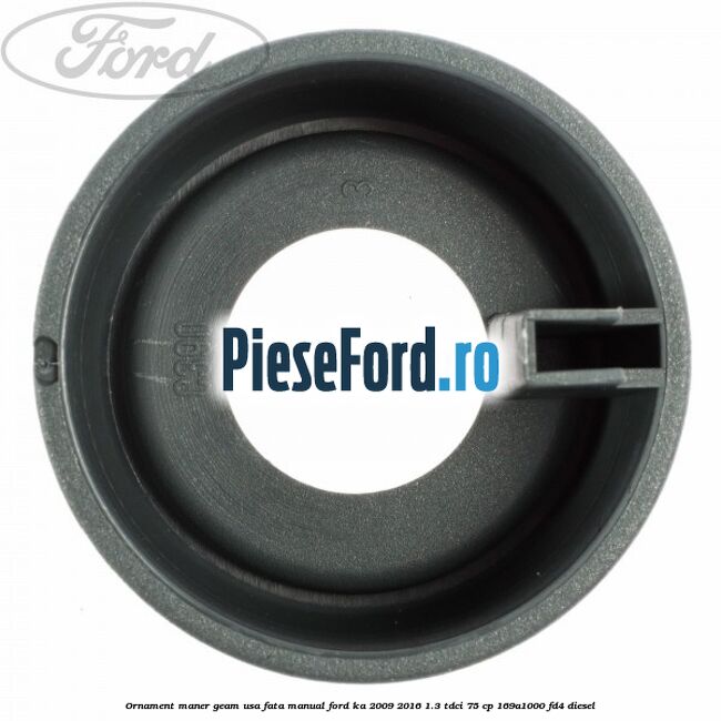 Ornament maner geam usa fata manual Ford Ka 2009-2016 1.3 TDCi 75 cp Ornament maner geam usa fata manual Ford Ka 2009-2016 1.3 TDCi 75 cp 169A1000, FD4 diesel