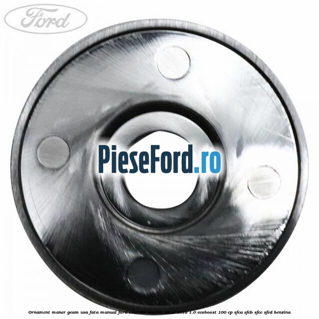 Ornament maner geam usa fata manual Ford Tourneo Courier 2014-2018 1.0 EcoBoost 100 cp SFCA, SFCB, SFCC, SFCD benzina