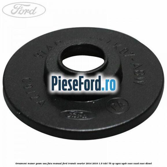 Ornament maner geam usa fata manual Ford Transit Courier 2014-2018 1.5 TDCi 75 cp UGCA, UGCB, XUCC, XUCD, XUCE diesel