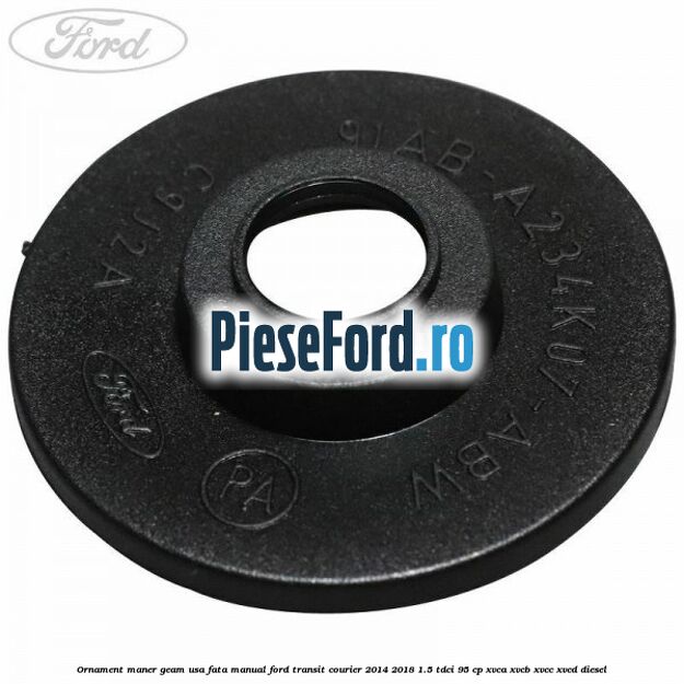 Ornament maner geam usa fata manual Ford Transit Courier 2014-2018 1.5 TDCi 95 cp XVCA, XVCB, XVCC, XVCD diesel