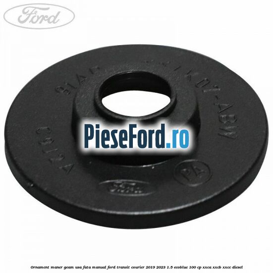 Ornament maner geam usa fata manual Ford Transit Courier 2019-2023 1.5 EcoBlue 100 cp XXCA, XXCB, XXCC diesel