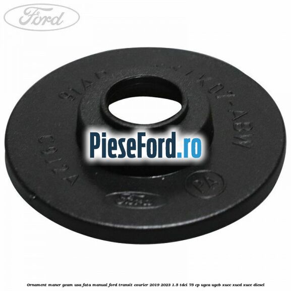 Ornament maner geam usa fata manual Ford Transit Courier 2019-2023 1.5 TDCi 75 cp UGCA, UGCB, XUCC, XUCD, XUCE diesel