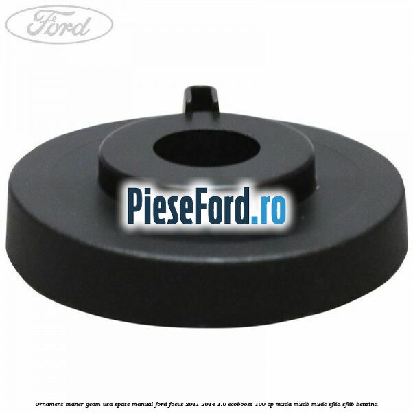 Ornament maner geam usa spate manual Ford Focus 2011-2014 1.0 EcoBoost 100 cp Ornament maner geam usa spate manual Ford Focus 2011-2014 1.0 EcoBoost 100 cp M2DA, M2DB, M2DC, SFDA, SFDB benzina