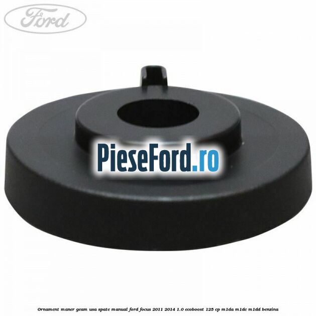 Ornament maner geam usa spate manual Ford Focus 2011-2014 1.0 EcoBoost 125 cp M1DA, M1DC, M1DD benzina