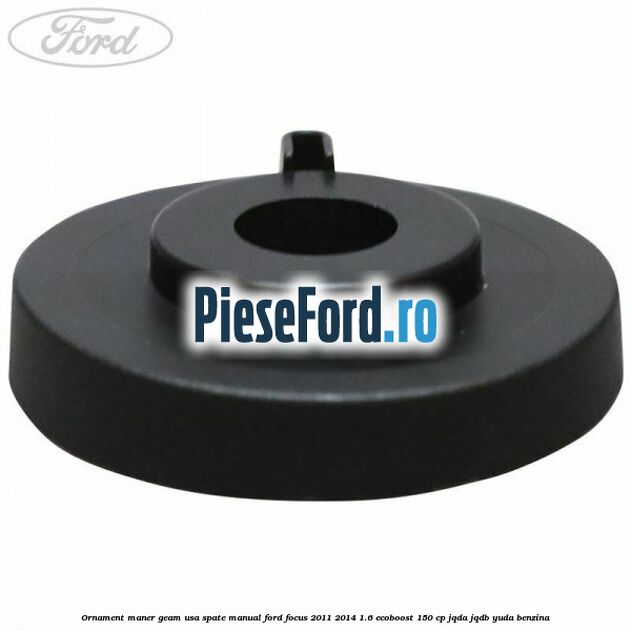 Ornament maner geam usa spate manual Ford Focus 2011-2014 1.6 EcoBoost 150 cp JQDA, JQDB, YUDA benzina