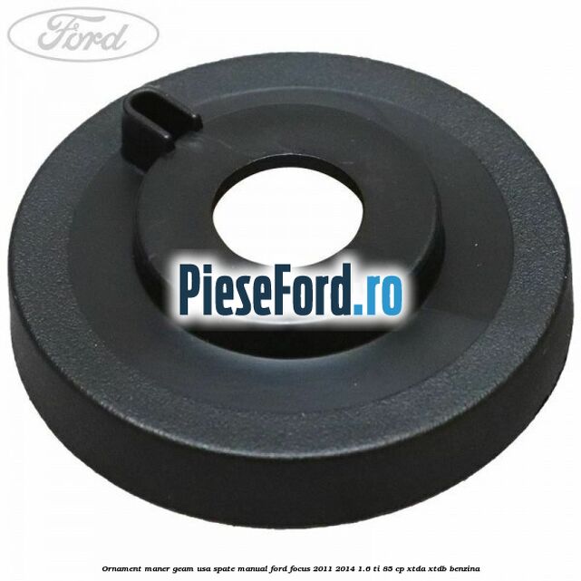 Ornament maner geam usa spate manual Ford Focus 2011-2014 1.6 Ti 85 cp XTDA, XTDB benzina