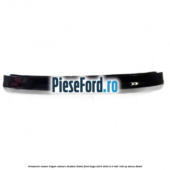 Ornament maner hayon culoare shadow black Ford Kuga 2013-2016 2.0 TDCi 136 cp UKMA diesel