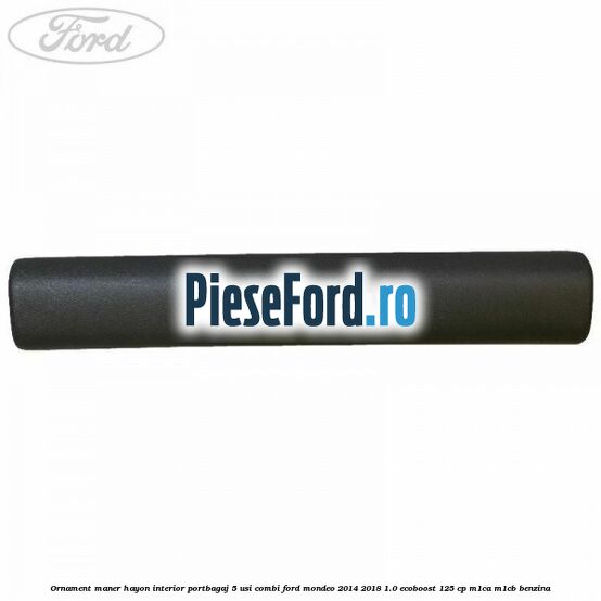 Ornament maner hayon interior portbagaj 5 usi combi Ford Mondeo 2014-2018 1.0 EcoBoost 125 cp M1CA, M1CB benzina