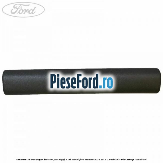 Ornament maner hayon interior portbagaj 5 usi combi Ford Mondeo 2014-2018 2.0 TDCi Bi-Turbo 210 cp T9CA diesel