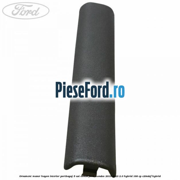 Ornament maner hayon interior portbagaj 5 usi combi Ford Mondeo 2019-2023 2.0 Hybrid 188 cp Ornament maner hayon interior portbagaj 5 usi combi Ford Mondeo 2019-2023 2.0 Hybrid 188 cp C20EDEF hybrid