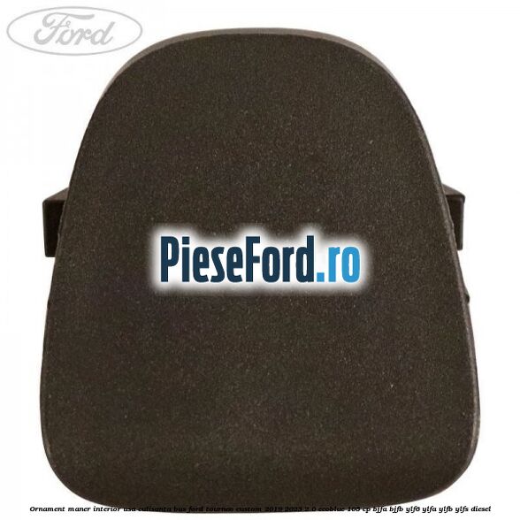Ornament maner interior usa culisanta BUS Ford Tourneo Custom 2019-2023 2.0 EcoBlue 105 cp BJFA, BJFB, YLF6, YLFA, YLFB, YLFS diesel